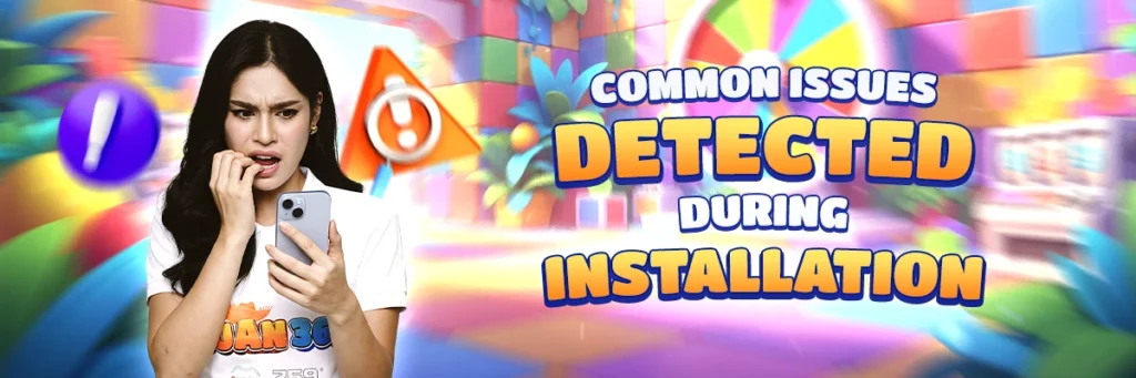 juan365 app installation verification: common issues detected during verification