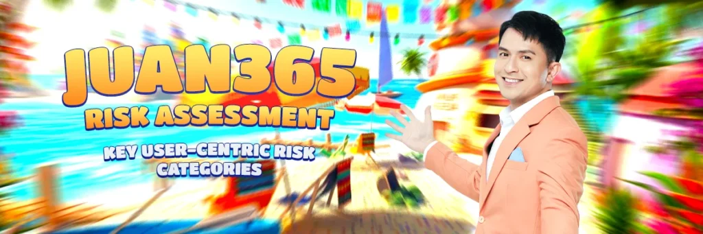 juan365 risk assessment key user-centric risk categories