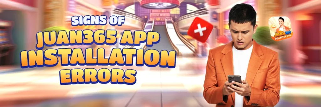 signs of juan365 app installation errors