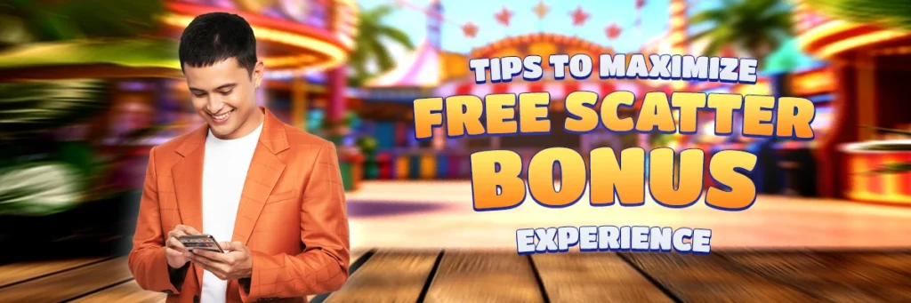 Tips to Maximize Scatter Free Bonus Experience