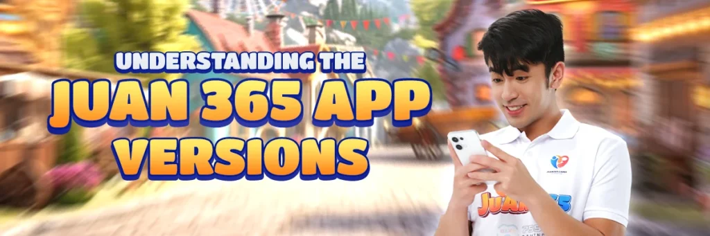 understanding the available juan365 app versions