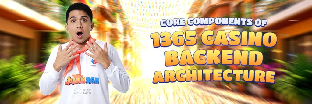 core components of 1365 casino backend architecture