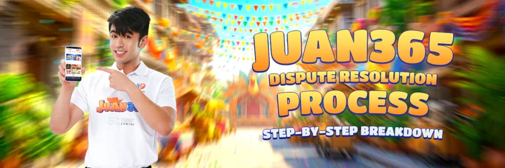 juan365 dispute resolution process: step-by-step breakdown