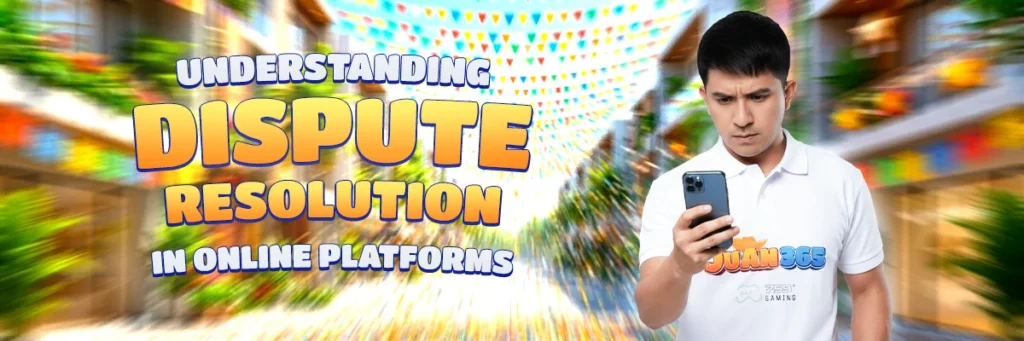 juan365 dispute resolution process: understanding dispute resolution in online platforms